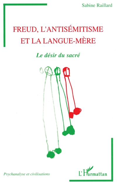 Freud, l'antisémitisme et la langue-mère : le désir du sacré