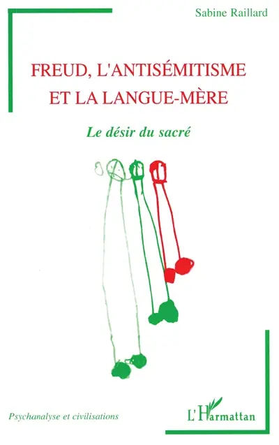 Freud, l'antisémitisme et la langue-mère : le désir du sacré
