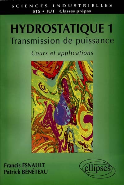 Hydrostatique : transmission de puissance, cours et applications, STS, IUT, classes prépas. Vol. 1
