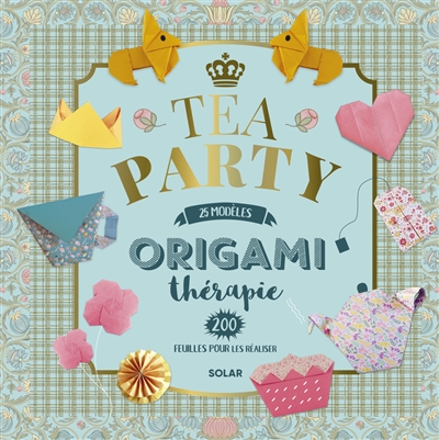 Origami thérapie : tea party : 25 modèles, 200 feuilles pour les réaliser