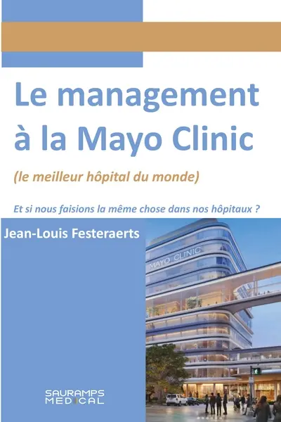 Le management à la Mayo clinic (le meilleur hôpital du monde) : et si nous faisions la même chose dans nos hôpitaux ?
