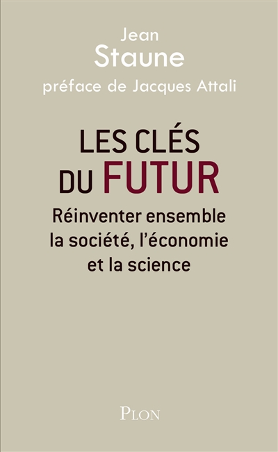 Les clés du futur : réinventer ensemble la société, l'économie et la science