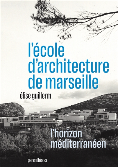 L'école d'architecture de Marseille : l'horizon méditerranéen