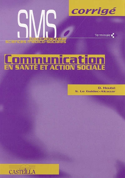 Communication en santé et action sociale : baccalauréat sciences médico-sociales, Terminale : corrigé