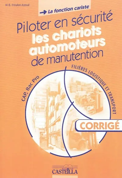 Piloter en sécurité les chariots automoteurs de manutention, CAP, bac pro filières logistique et transport : la fonction cariste : corrigé