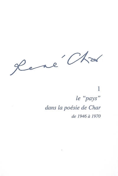 René Char. Vol. 1. Le pays dans la poésie de Chars : de 1946 à 1970