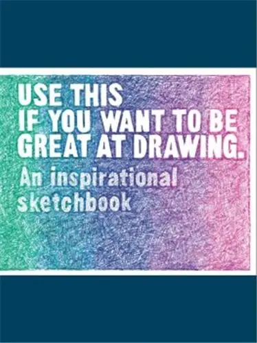 Use This if You Want to Be Great at Drawing An Inspirational Sketchbook