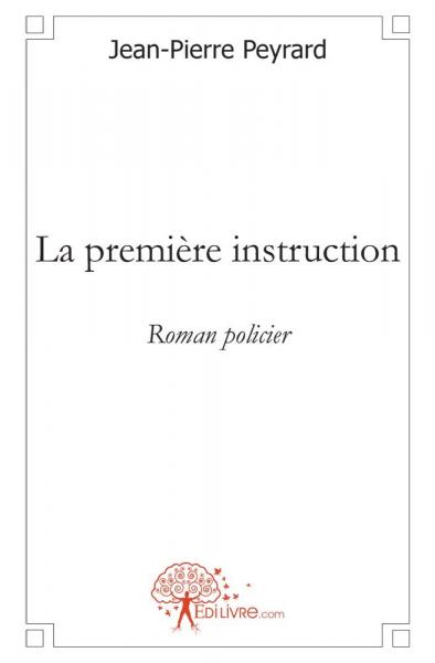 La première instruction : Roman policier