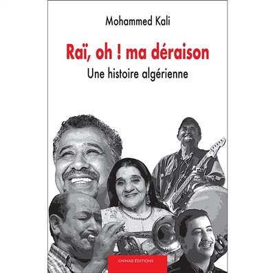 Raï, oh ! ma déraison : une histoire algérienne