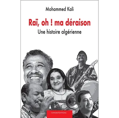 Raï, oh ! ma déraison : une histoire algérienne