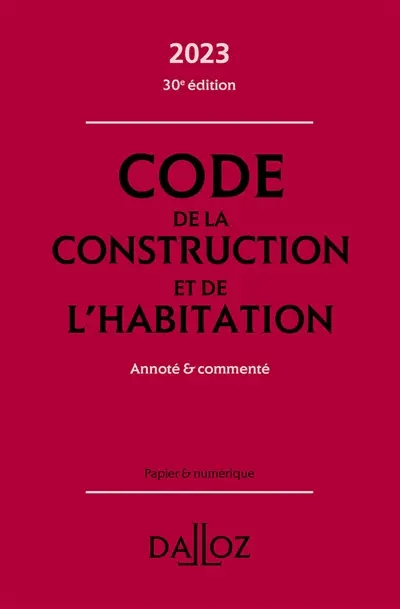Code de la construction et de l'habitation 2023 : annoté & commenté