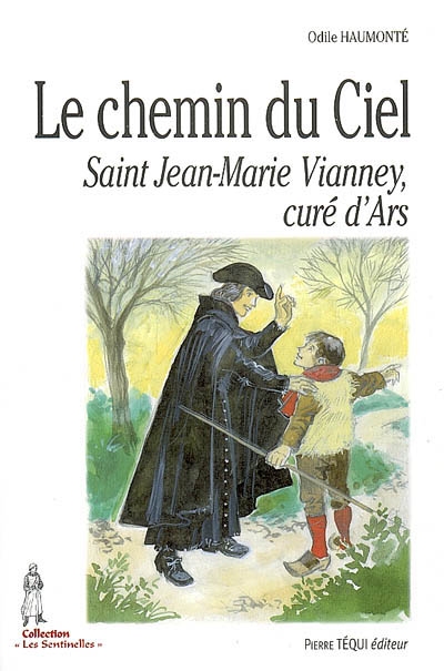 Le chemin du ciel : saint Jean-Marie Vianney, curé d'Ars