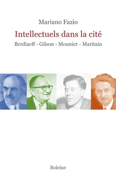Intellectuels dans la cité : Berdiaeff : Gilson - Mounier - Maritain