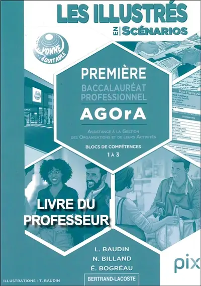Les illustrés en scénarios. Première baccalauréat professionnel Agora (Assistance à la gestion des organisations et de leurs activités) : blocs de compétences 1 à 3 : livre du professeur