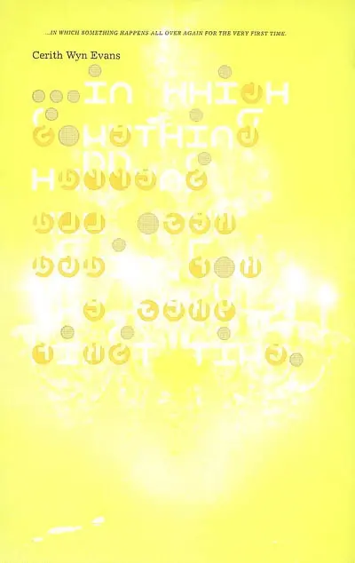 Cerith Wyn Evans : in which something happens all over again for the very first time : expositions, Musée d'Art moderne de la ville de Paris, 9 juin-17 sept. 2006, Städtische Galerie im Lanbachhaus und Kunstbau, Munich, 25 nov. 2006-25 févr. 2007