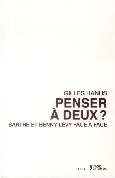 Penser à deux : Sartre et Benny Levy face à face