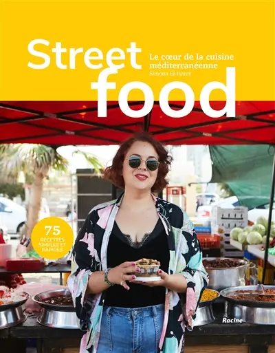 Streetfood : le coeur de la cuisine méditerranéenne : 75 recettes simples et rapides