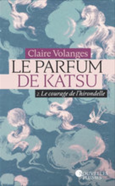 Le parfum de Katsu. Vol. 2. Le courage de l'hirondelle