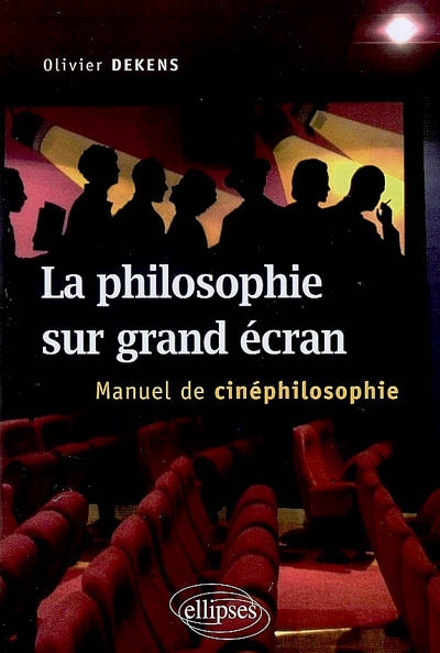 La philosophie sur grand écran : manuel de cinéphilosophie