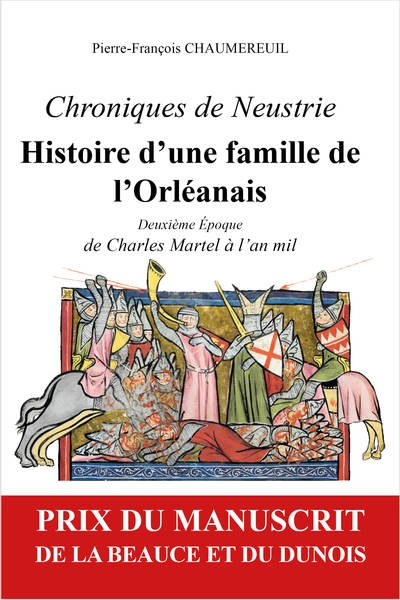 Chroniques de Neustrie : histoire d'une famille de l'Orléanais. Vol. 2. Deuxième époque : de Charles Martel à l'an mil