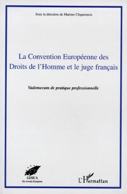 La convention européenne des droits de l'homme et le juge français : vade-mecum de pratique professionnelle