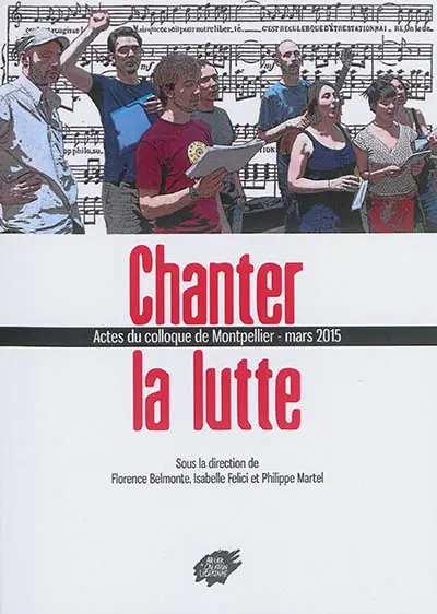 Chanter la lutte : actes du colloque de Montpellier, mars 2015