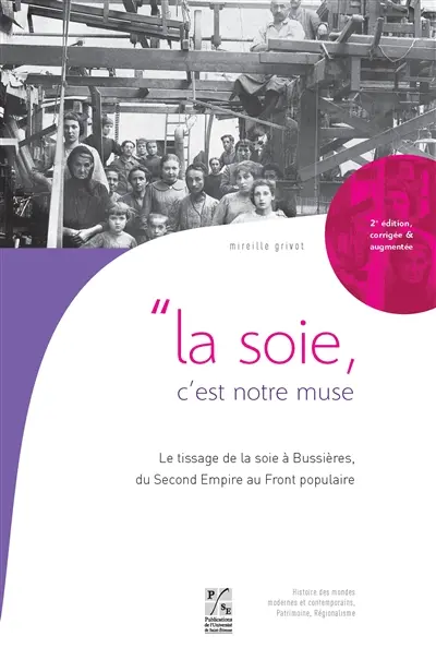 La soie, c'est notre muse : le tissage de la soie à Bussières, du Second Empire au Front populaire