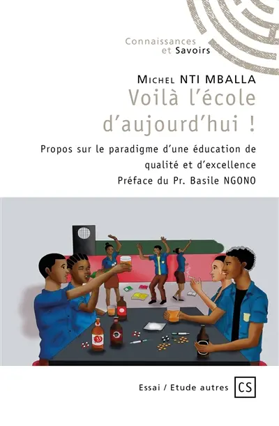 Voilà l'école d'aujourd'hui ! : Propos sur le paradigme d’une éducation de qualité et d’excellence