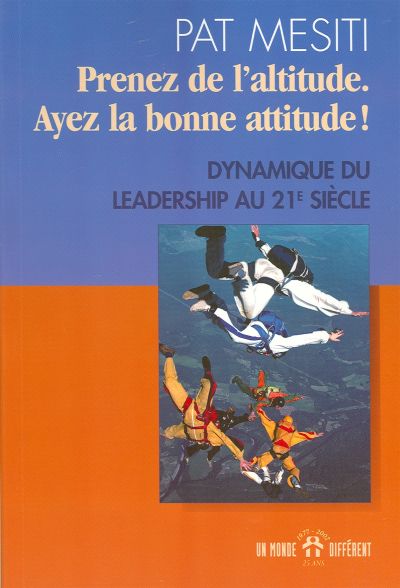 Prenez de l'altitude. Ayez la bonne attitude ! : dynamique du leadership au 21e siècle