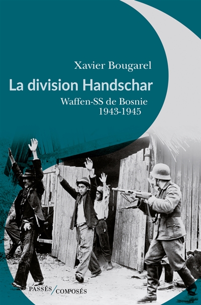 La division Handschar : Waffen-SS de Bosnie, 1943-1945