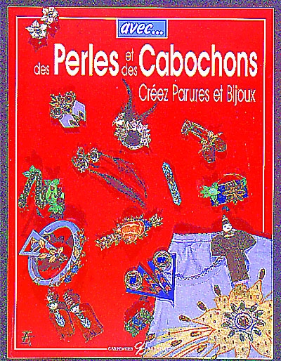 Avec des perles et des cabochons : créez parures et bijoux