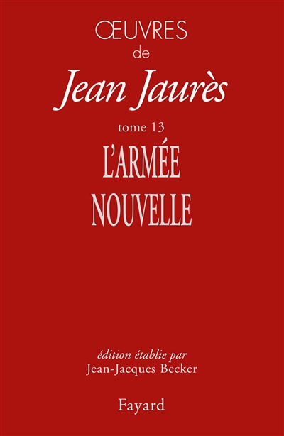 Oeuvres de Jean Jaurès. Vol. 13. L'armée nouvelle