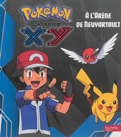 Pokémon : la série XY. Vol. 3. A l'arène de Neuvartault