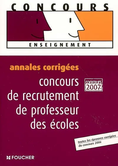 Concours de recrutement de professeur des écoles : annales corrigées 2007