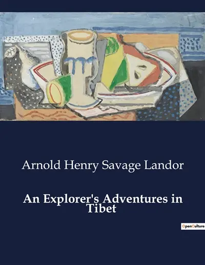 An Explorer's Adventures in Tibet : A Journey Through the Forbidden Land of Tibet