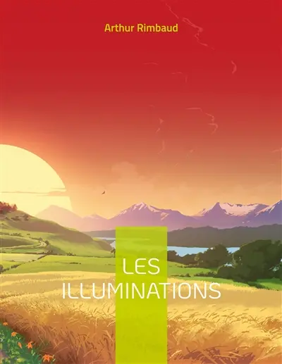 Les Illuminations : Célèbre recueil en vers libres