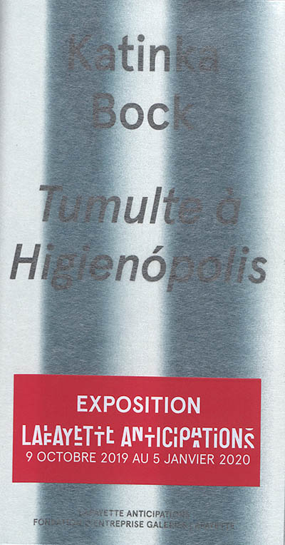 Katinka Bock : tumulte à Higienopolis : exposition, Paris, Lafayette Anticipations-Fondation d'entreprise Galeries Lafayette, du 9/10/2019 au 5/1/2020