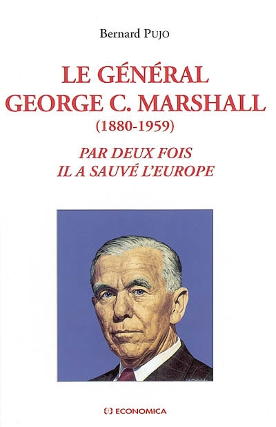 Le général George C. Marshall (1880-1959) : par deux fois il a sauvé l'Europe