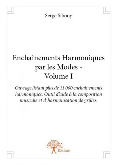 Enchaînements harmoniques par les modes : volume i : Ouvrage listant plus de 11 000 enchaînements harmoniques. Outil d’aide à la composition musicale et d’harmonisation de grilles.