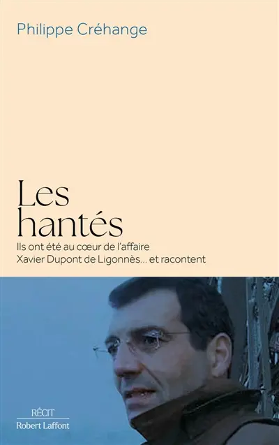 Les hantés : ils ont été au coeur de l'affaire Xavier Dupont de Ligonnès... et racontent