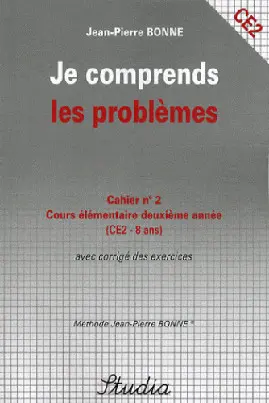 Je comprends les problèmes : cahier n° 2, cours élémentaire deuxième année (CE2-8 ans) : avec corrigé des exercices