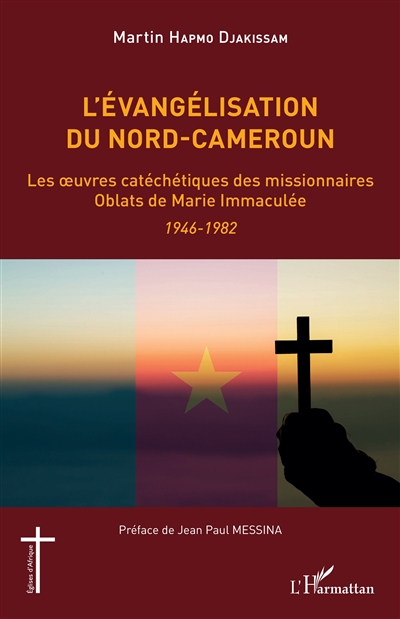 L'évangélisation du Nord-Cameroun : les oeuvres catéchétiques des missionnaires oblats de Marie Immaculée : 1946-1982