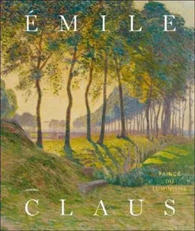 Emile Claus : prince du luminisme