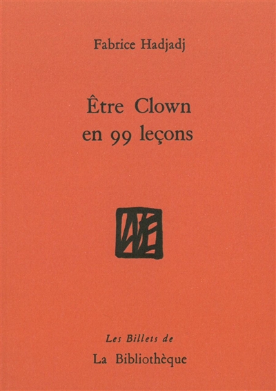etre clown en 99 leçons : guide (pas très pratique), essai (raté), récit (peu romanesque)