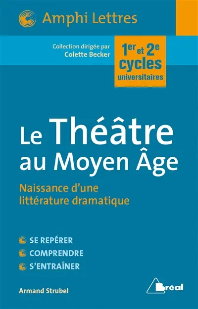 Le théâtre au Moyen Age : naissance d'une littérature dramatique : premier et deuxième cycles universitaires