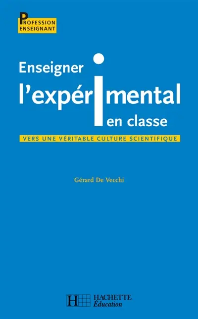 Enseigner l'expérimental en classe : pour une véritable éducation scientifique