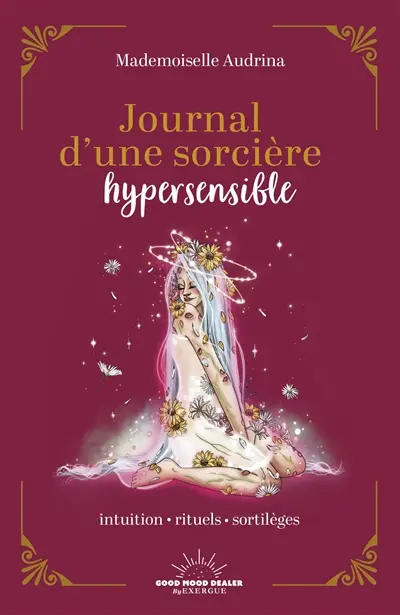 Journal d'une sorcière hypersensible : intuition, rituels, sortilèges