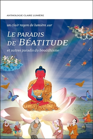 Le paradis de béatitude : et autres paradis du bouddhisme : anthologie
