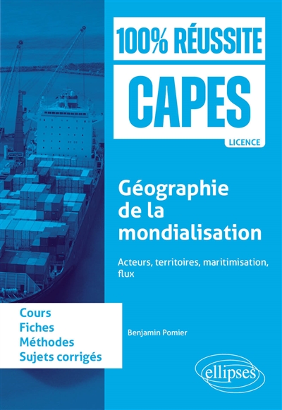 Géographie de la mondialisation : acteurs, territoires, maritimisation flux : fiches de cours, méthode, sujets corrigés