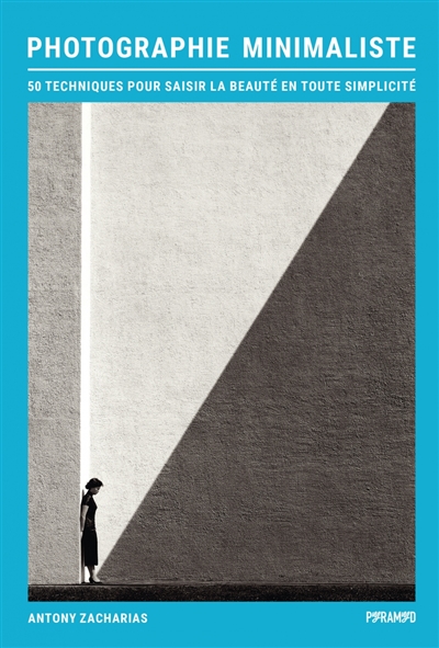 Photographie minimaliste : 50 techniques pour saisir la beauté en toute simplicité